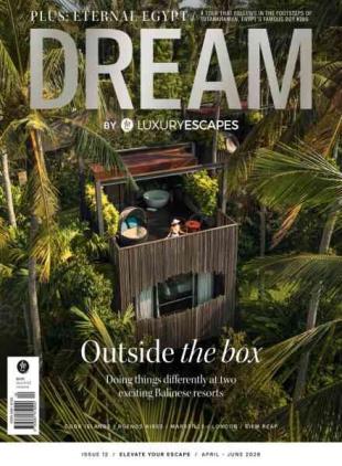 Dream by Luxury Escapes - Issue 12 April-June 2026