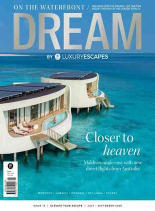 Dream by Luxury Escapes - Issue 13 July-September 2026