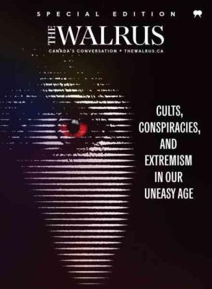 The Walrus Special Edition - Cults Conspiracies and Extremism in Our Aneasy Age 2025